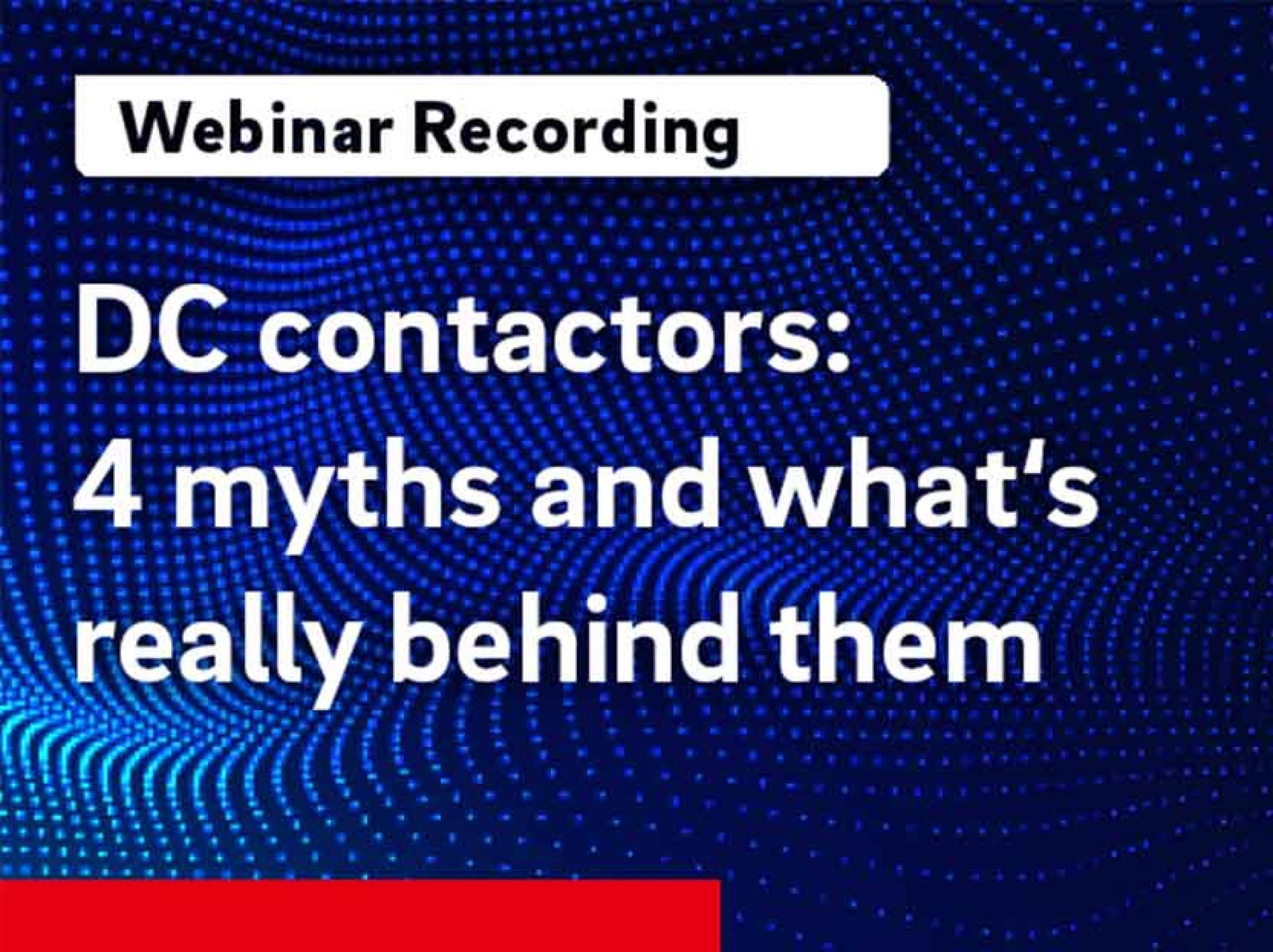 Teaser Webinar 4 Myths Dc Contactors En Recording 1